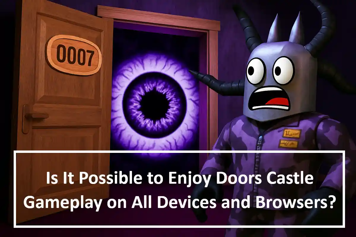Is It Possible to Enjoy Doors Castle Gameplay on All Devices and Browsers?